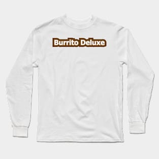 Burrito Deluxe Long Sleeve T-Shirt